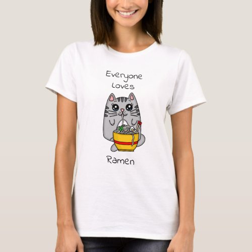 Everyone Loves Ramen  Funny Cat Pun T_Shirt