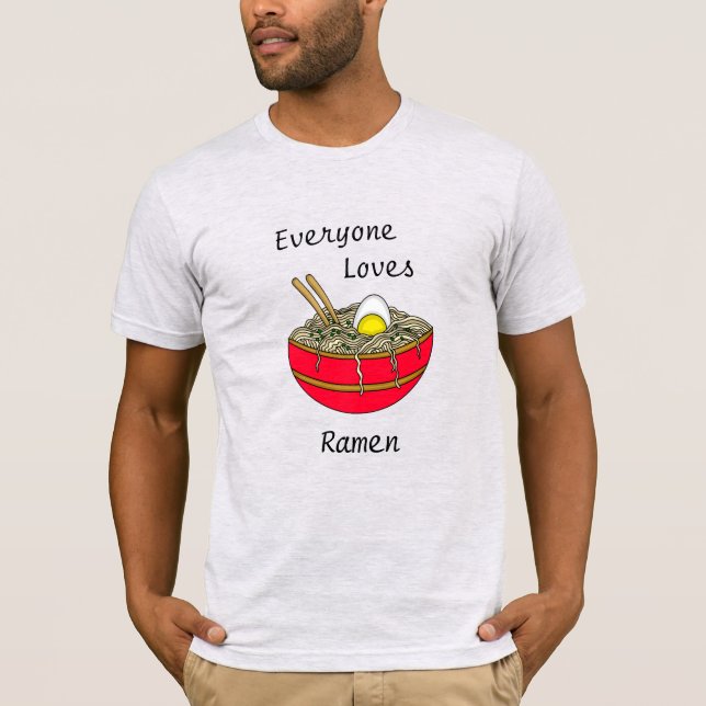 Everyone Loves Ramen | Funny Ramen Food Pun T-Shirt (Front)