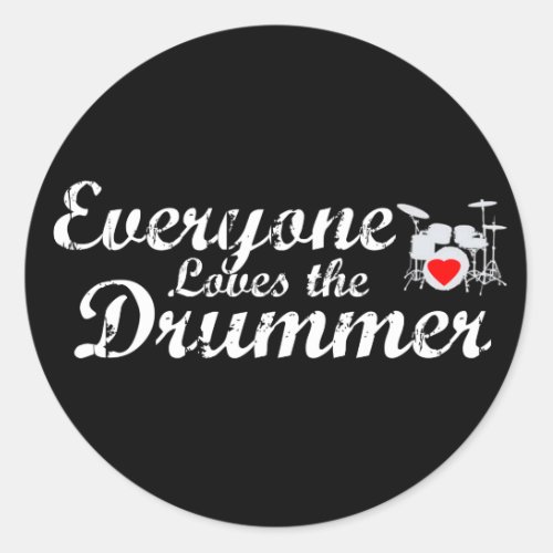 Everyone Loves The Drummer Classic Round Sticker