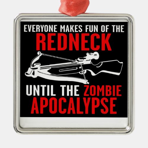 Everyone Makes Fun of the Redneck  Zombie Attack Metal Ornament