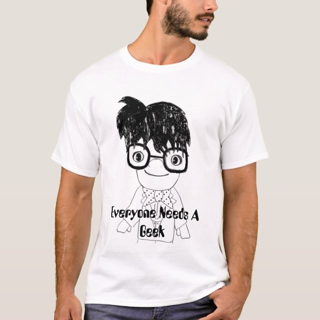 Everyone Needs A Geek T-Shirt (Front)