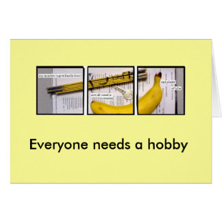 Everyone needs a hobby - General Cards