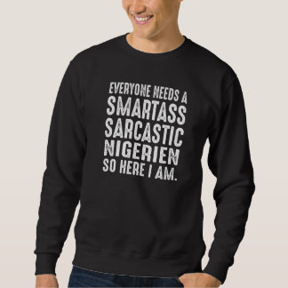 Everyone needs a Smartass Sarcastic Nigerien Sweatshirt