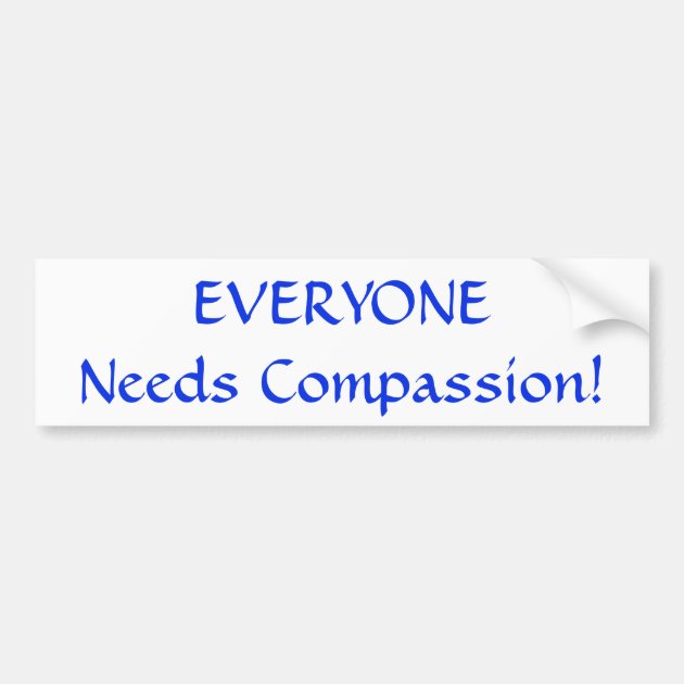 EVERYONE Needs Compassion! Sticker | Zazzle.com