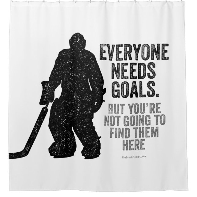 Everyone Needs Goals (Hockey) Shower Curtain (Front)