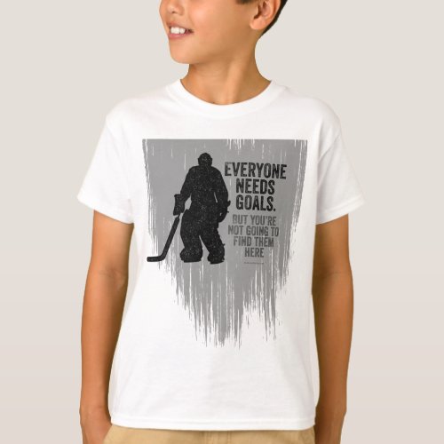 Everyone Needs Goals Hockey T_Shirt