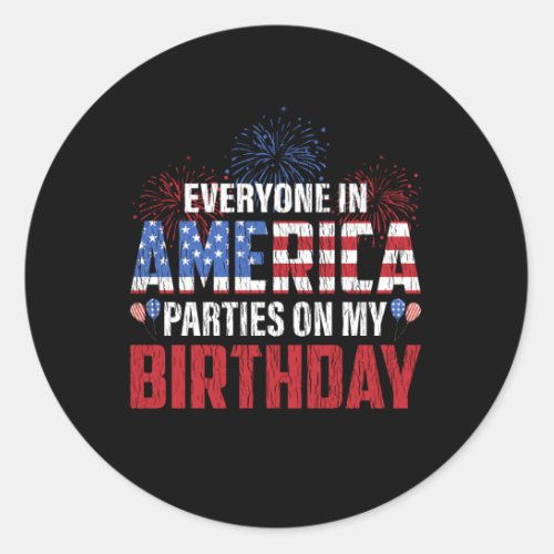 Everyone Parties On My Birthday 4th Of July Bday Classic Round Sticker