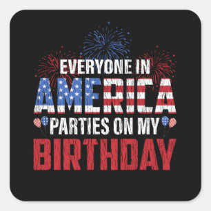 Everyone Parties On My Birthday 4th Of July Bday Square Sticker
