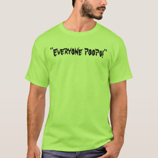 "Everyone poops!" T-Shirt
