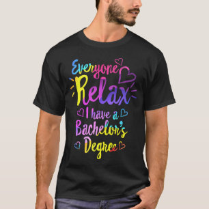 Everyone Relax, I Have a Bachelor's Degree Shirt, T-Shirt