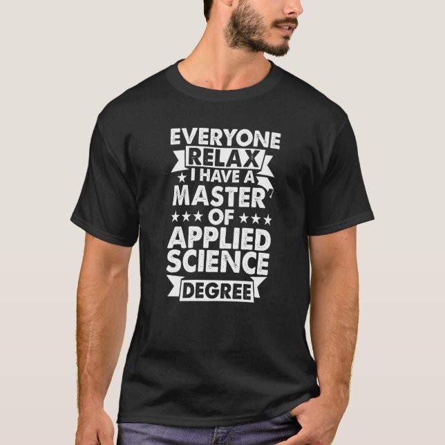 Everyone Relax I Have A Degree  Master Of Applied  T-Shirt (Front)