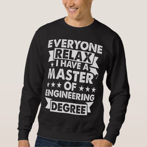 Everyone Relax I Have A Degree   Master Of Enginee Sweatshirt