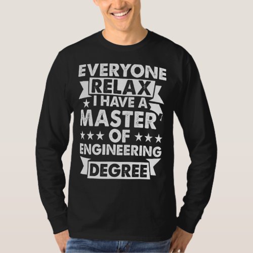 Everyone Relax I Have A Degree   Master Of Enginee T_Shirt