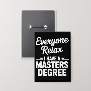 Everyone Relax I Have A Master Degree Masters  Button