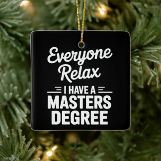 Everyone Relax I Have A Master Degree Masters Ceramic Ornament