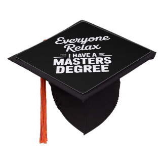 Everyone Relax I Have A Master Degree Masters Graduation Cap Topper