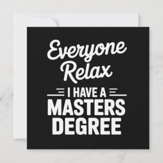 Everyone Relax I Have A Master Degree Masters Invitation