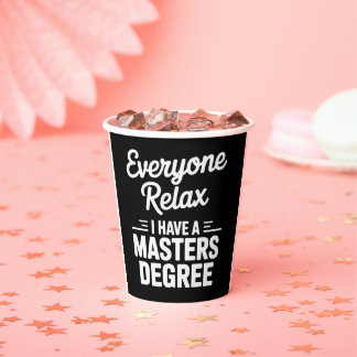 Everyone Relax I Have A Master Degree Masters Paper Cups