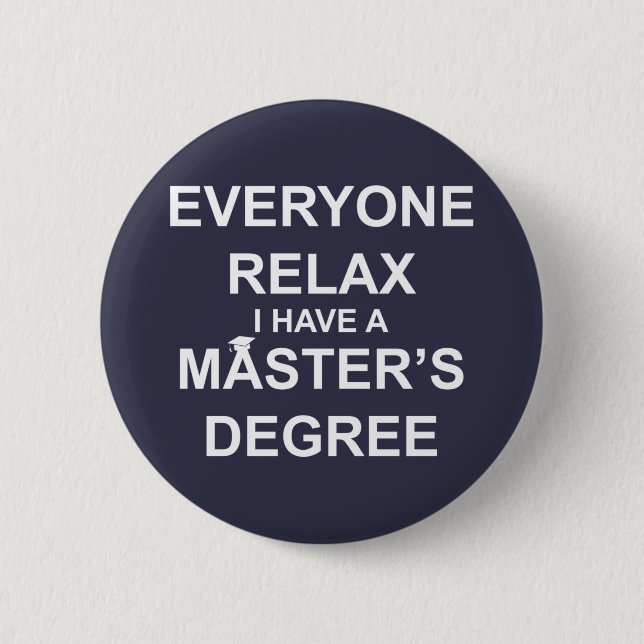 Everyone Relax, I Have a Master's Degree Button (Front)
