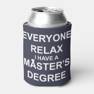 Everyone Relax, I Have a Master's Degree Can Cooler