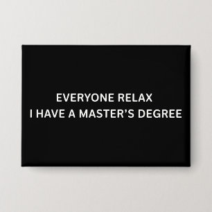 Everyone Relax I Have A Masters Degree Graduation Button