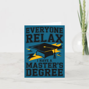 Everyone relax i have a masters degree graduation card