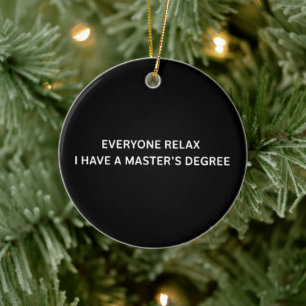 Everyone Relax I Have A Masters Degree Graduation Ceramic Ornament