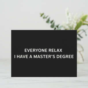 Everyone Relax I Have A Masters Degree Graduation  Invitation