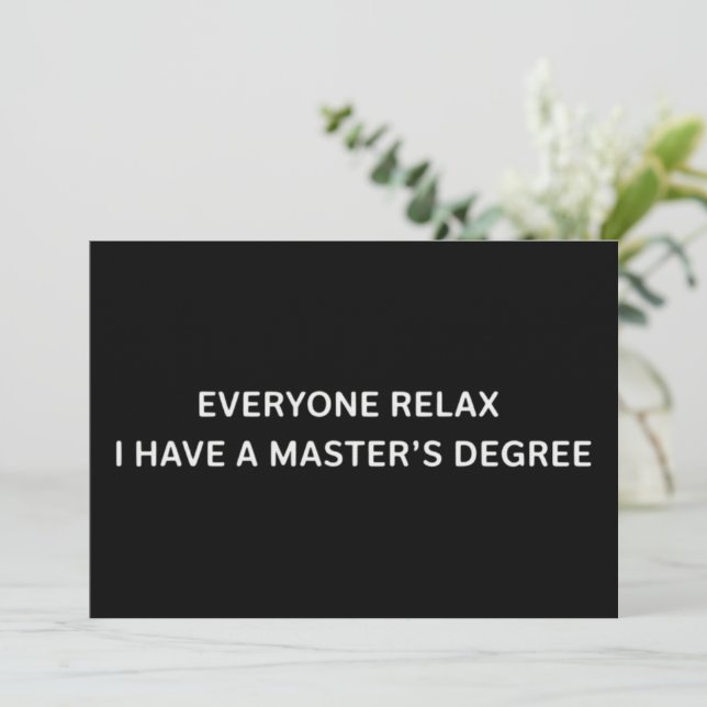 Everyone Relax I Have A Masters Degree Graduation  Invitation (Standing Front)
