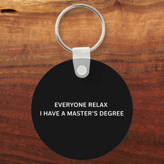 Everyone Relax I Have A Masters Degree Graduation  Keychain (Front)