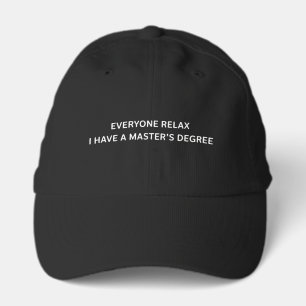 Everyone Relax I Have A Masters Degree Graduation  Performance Cap