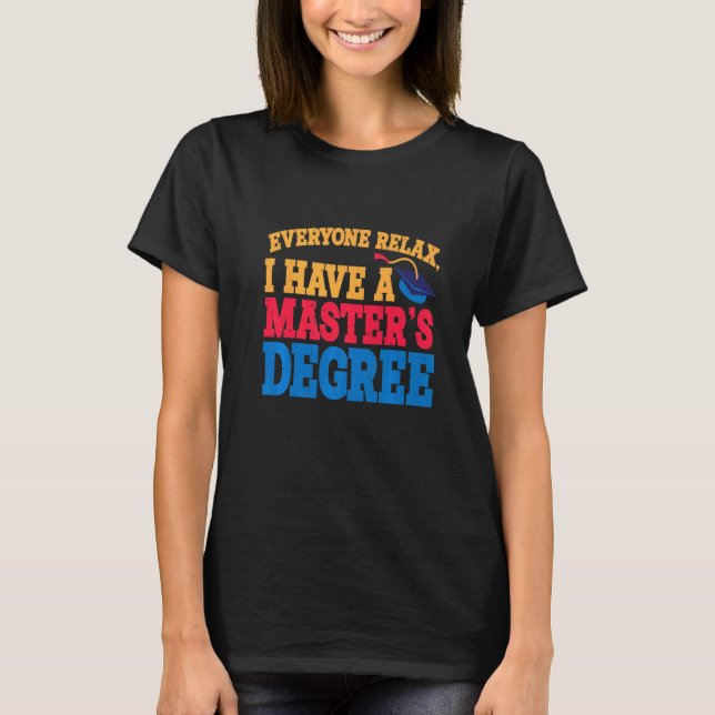 Everyone Relax I Have A Master's Degree   Premium T-Shirt (Front)