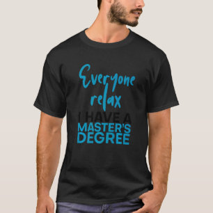 Everyone Relax I Have A Master's Degree T-Shirt