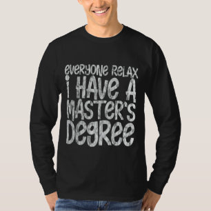 Everyone Relax I Have A Master's Degree T-Shirt