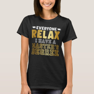 Everyone Relax, I Have a Master's Degree T-Shirt