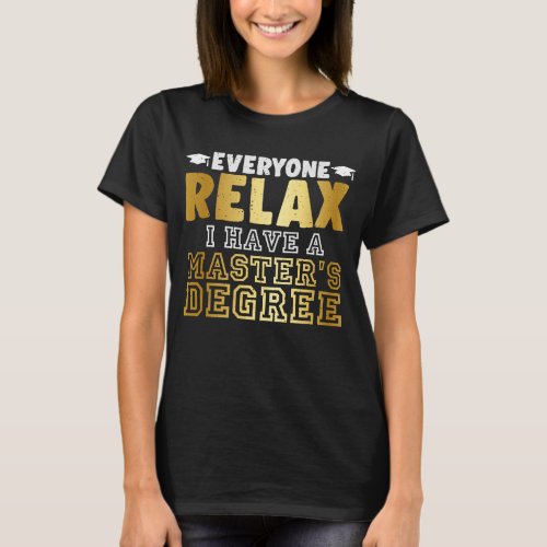Everyone Relax I Have a Masters Degree T_Shirt