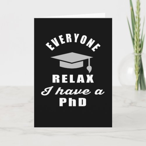 Everyone relax I have a PhD class graduation Card