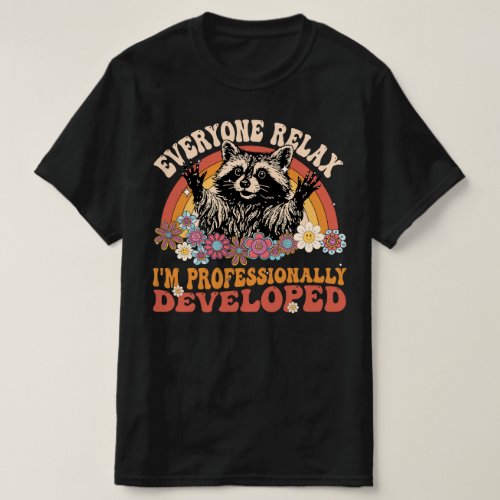 Everyone Relax I'm Professionally Developed Funny  T-Shirt