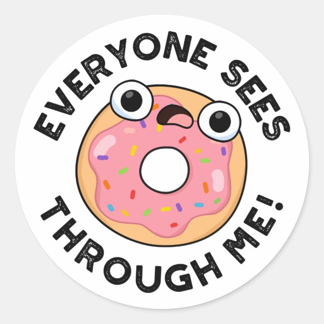 Everyone Sees Through Me Funny Donut Pun  Classic Round Sticker (Front)