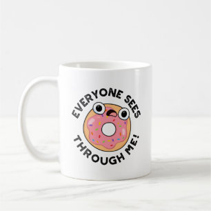 Everyone Sees Through Me Funny Donut Pun  Coffee Mug