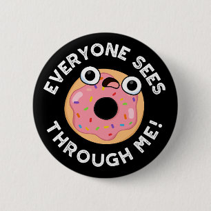 Everyone Sees Through Me Funny Donut Pun Dark BG Button