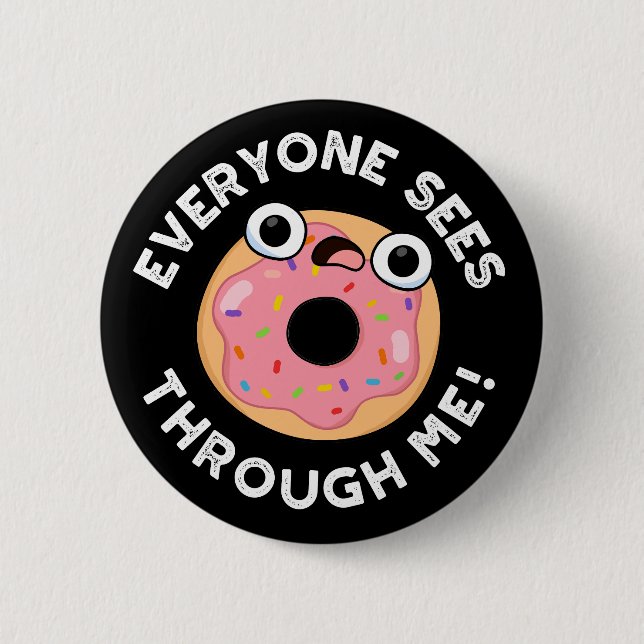 Everyone Sees Through Me Funny Donut Pun Dark BG Button (Front)
