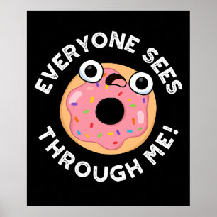 Everyone Sees Through Me Funny Donut Pun Dark BG Poster