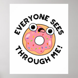 Everyone Sees Through Me Funny Donut Pun Poster