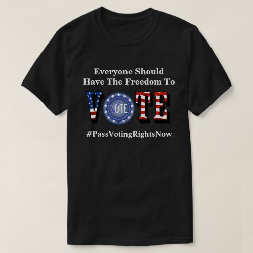 Everyone Should Have The Freedom To VOTE T_Shirt