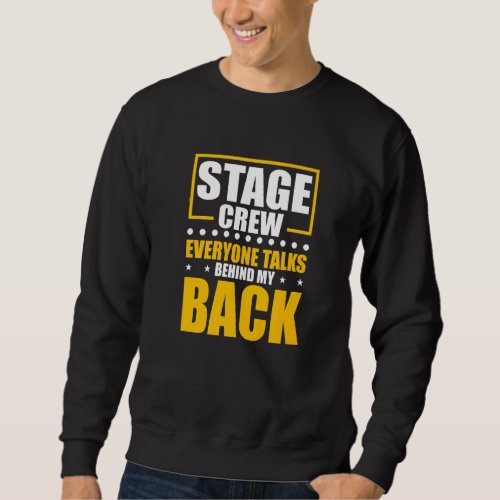 Everyone Talks Behind My Back Theatre Tech Stage C Sweatshirt
