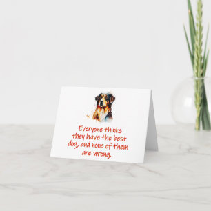 Everyone Thinks They Have The Best Dog Card