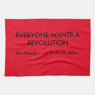 Everyone wants revolution but... kitchen towel