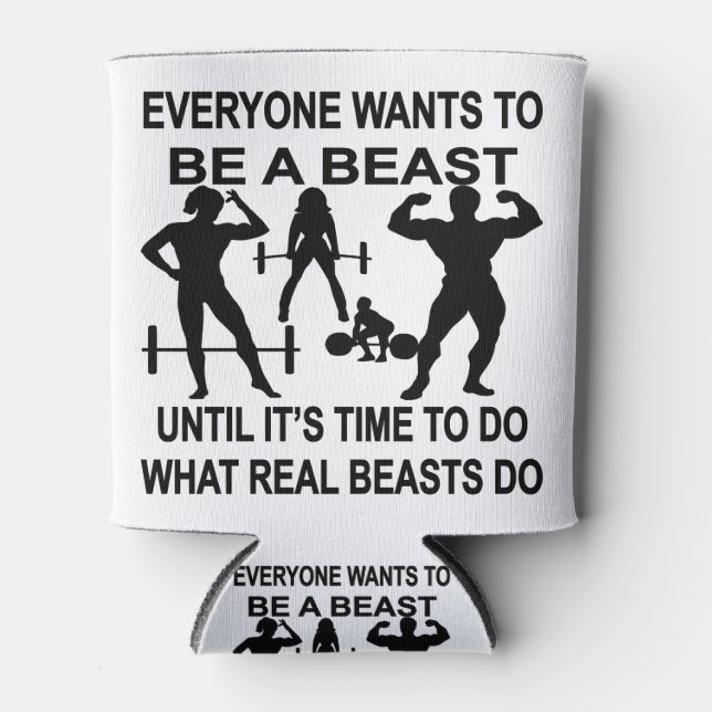 Everyone Wants To Be A Beast Until It’s Time To Do Can Cooler (Front)