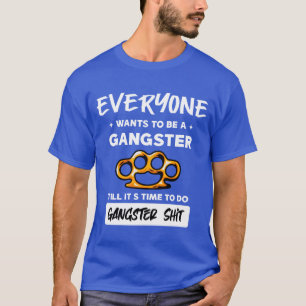 everyone wants to be a gangster friends T-Shirt